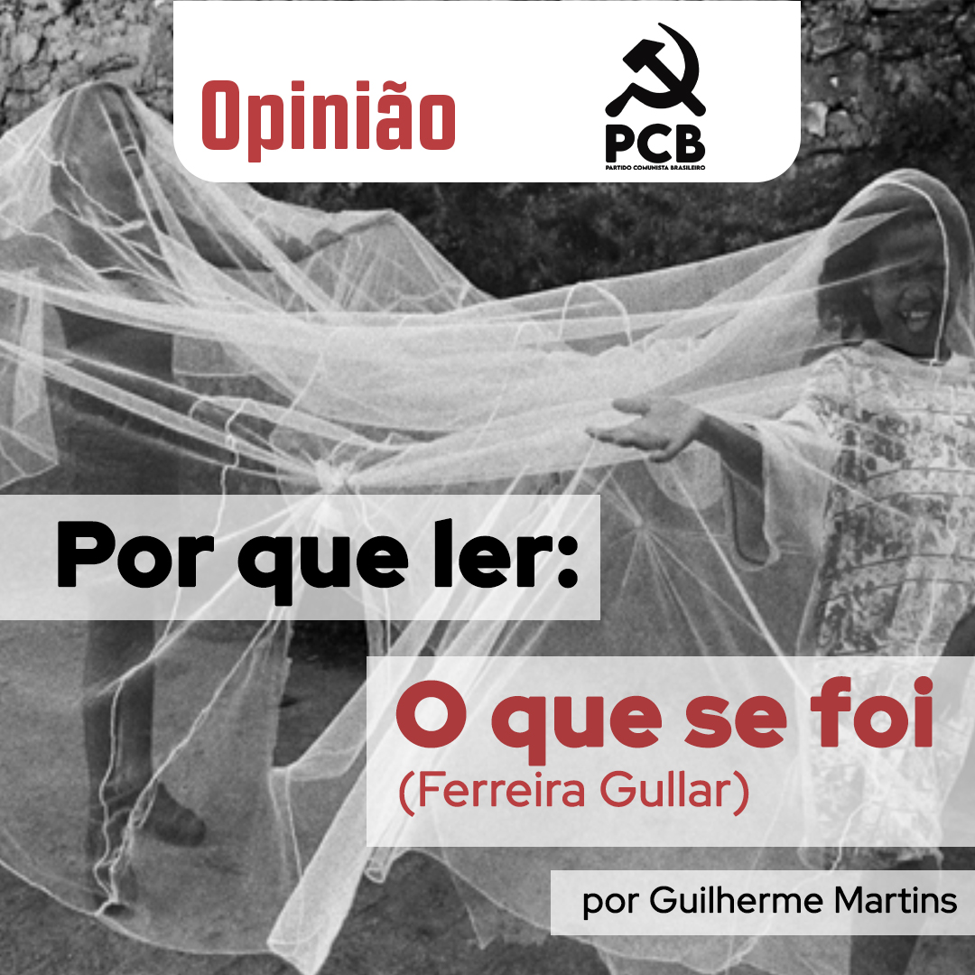 Por que ler: O que se foi (de Ferreira Gullar) – Partido Comunista  Brasileiro – Goiás